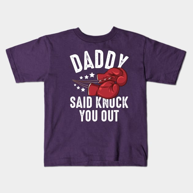 Daddy Said Knock You Out Kids T-Shirt by Zaawely